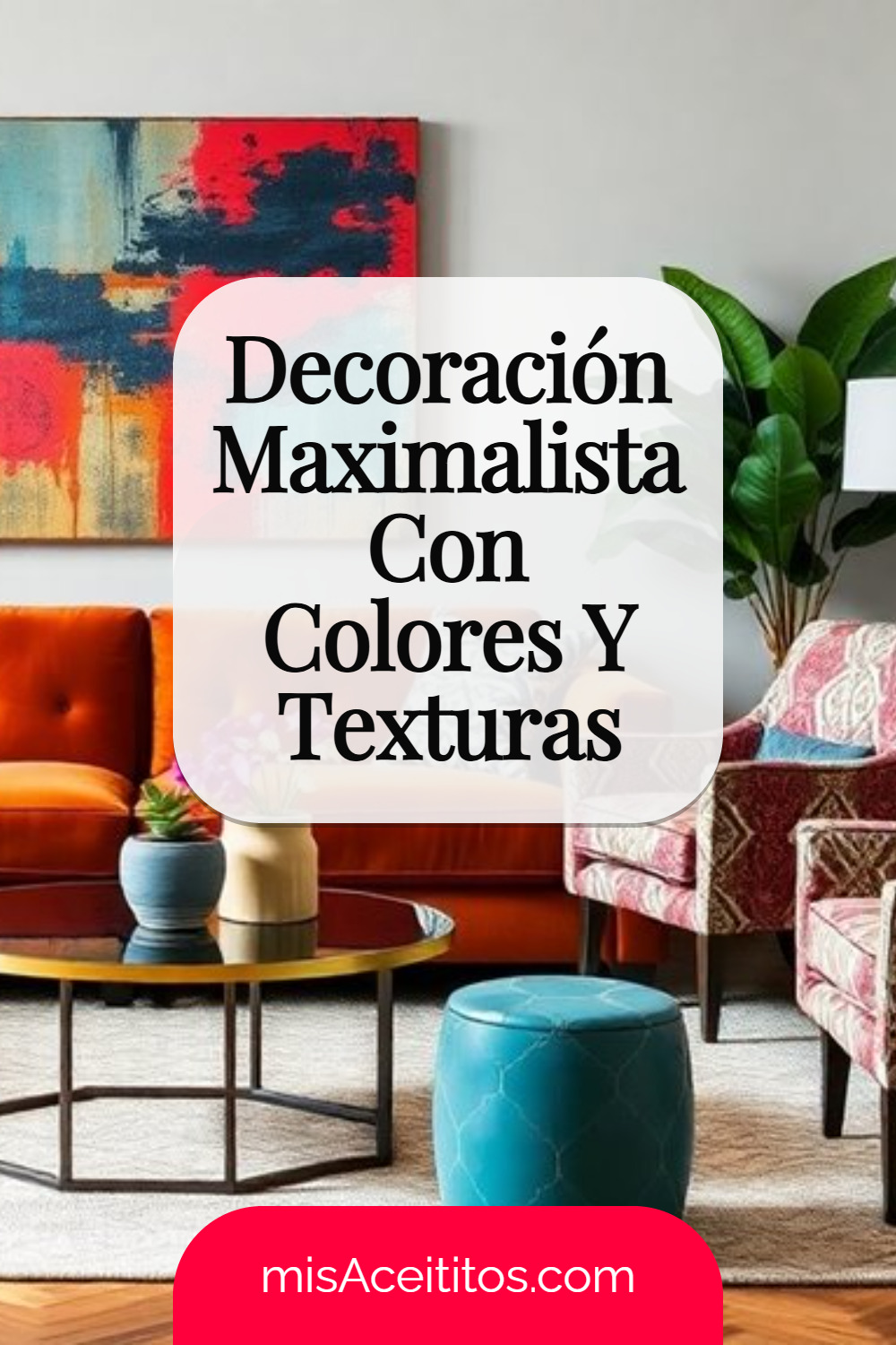 Cómo Crear Ambientes Maximalistas Con Estilo
