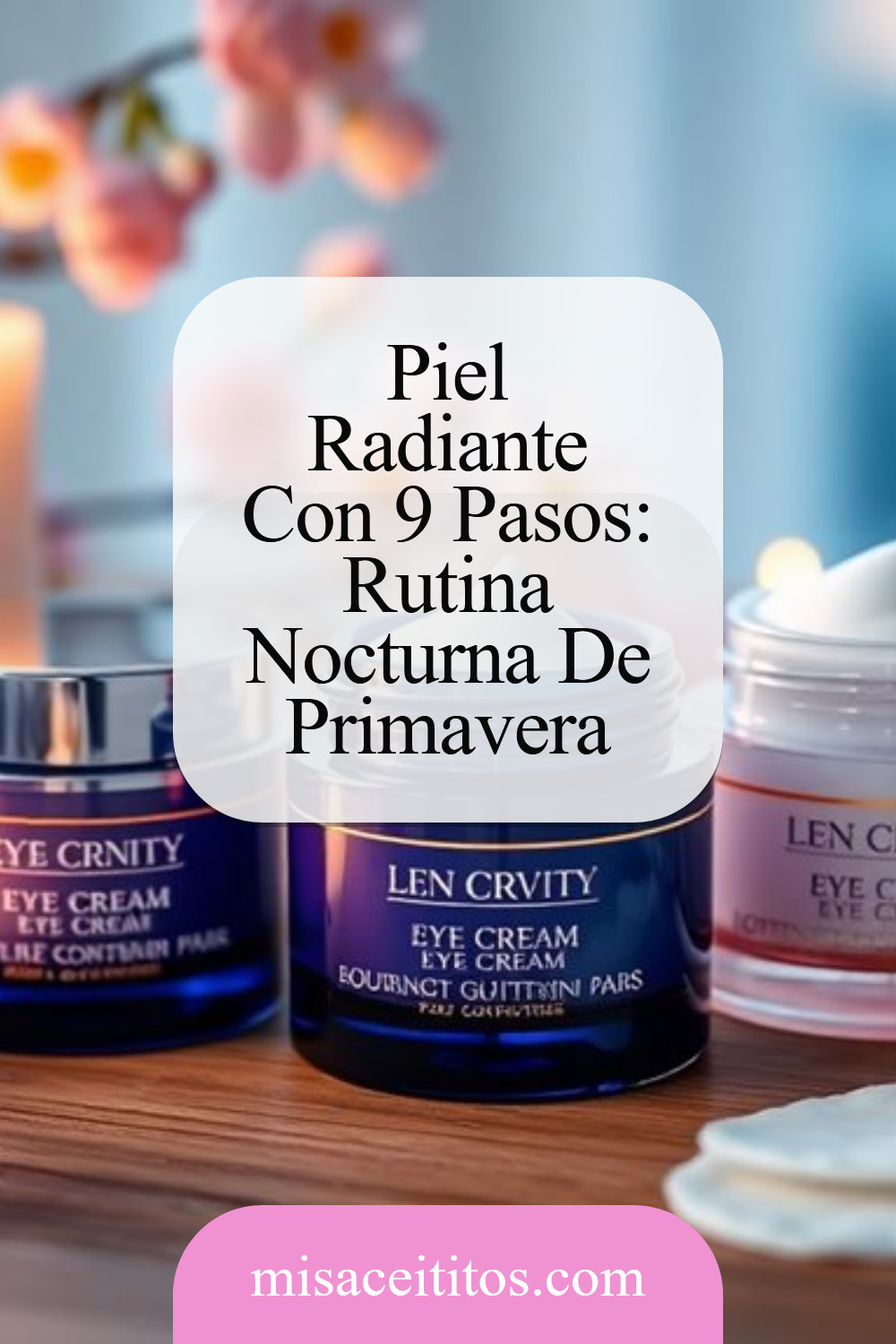 Rutina Nocturna en Primavera: 9 Pasos para una Piel Radiante